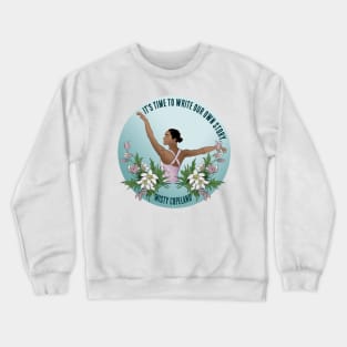 It's Time To Write Our Own Story - Misty Copeland Crewneck Sweatshirt